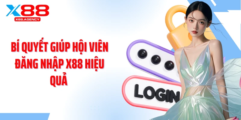 Bí quyết giúp hội viên đăng nhập X88 hiệu quả