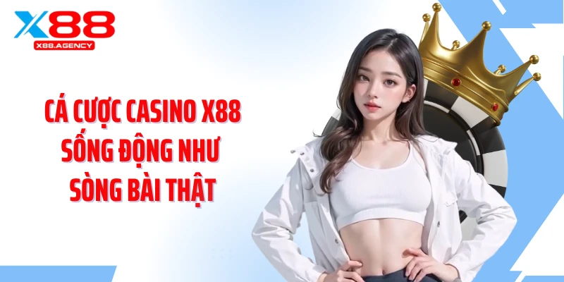 Cá cược casino X88 sống động như sòng bài thật
