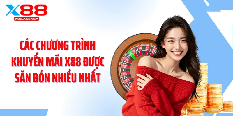 Các chương trình khuyến mãi X88 được săn đón nhiều nhất