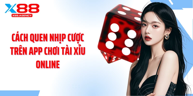 Cách quen nhịp cược trên app chơi tài xỉu online