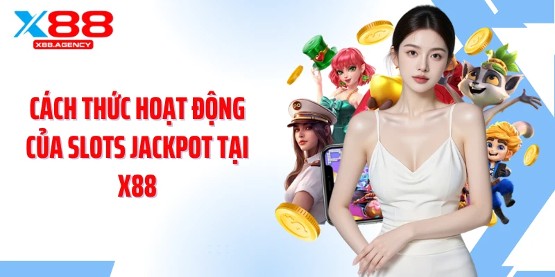 Cách thức hoạt động của slots Jackpot tại X88