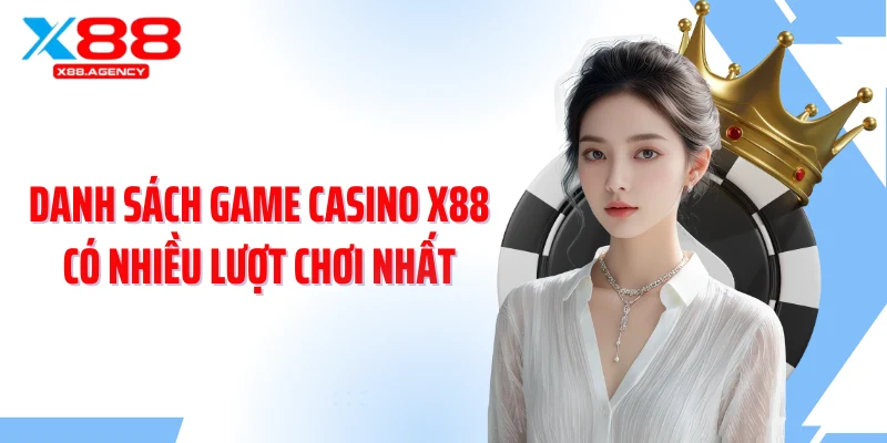 Danh sách game casino X88 có nhiều lượt chơi nhất