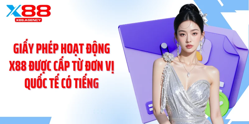 Giấy phép hoạt động X88 được cấp từ đơn vị quốc tế có tiếng