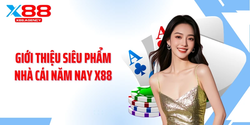 Giới thiệu siêu phẩm nhà cái năm nay X88