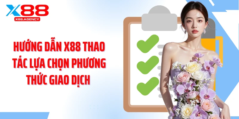 Hướng dẫn X88 thao tác lựa chọn phương thức giao dịch 