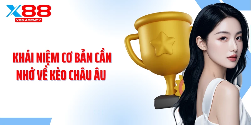 Khái niệm cơ bản cần nhớ về kèo châu Âu 