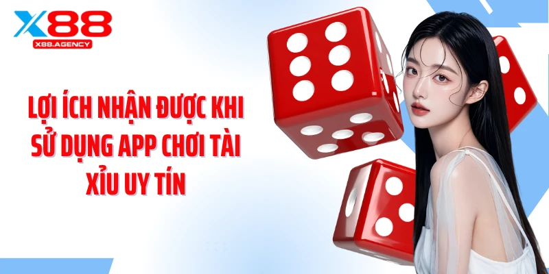 Lợi ích nhận được khi sử dụng app chơi tài xỉu uy tín
