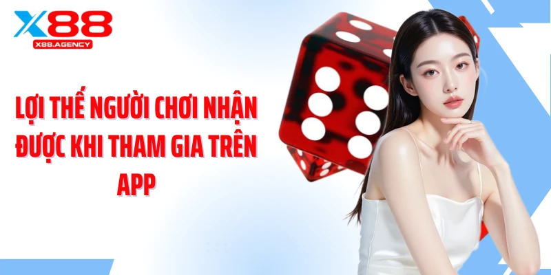 Lợi thế người chơi nhận được khi tham gia trên app