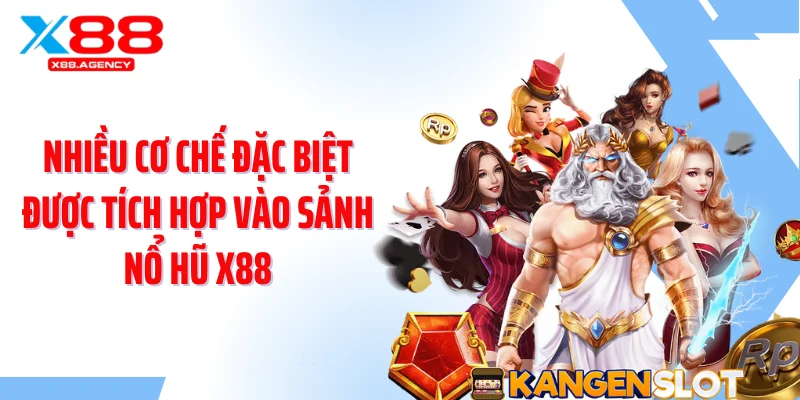 Nhiều cơ chế đặc biệt được tích hợp vào sảnh nổ hũ X88