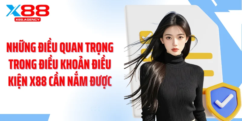Những điều quan trọng trong điều khoản điều kiện X88 cần nắm được