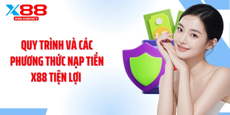 Quy trình và các phương thức nạp tiền X88 tiện lợi