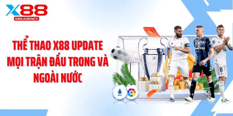 Thể thao X88 update mọi trận đấu trong và ngoài nước
