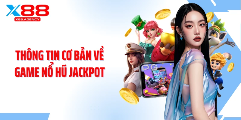 Thông tin cơ bản về game nổ hũ Jackpot