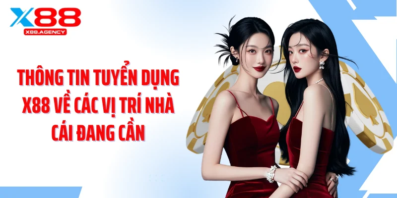 Thông tin tuyển dụng X88 về các vị trí nhà cái đang cần