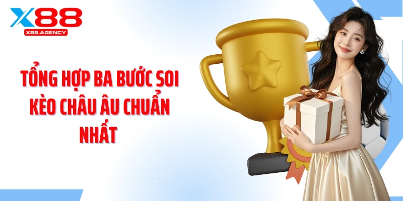Tổng hợp ba bước soi kèo châu Âu chuẩn nhất 