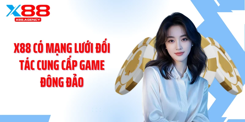 X88 có mạng lưới đối tác cung cấp game đông đảo